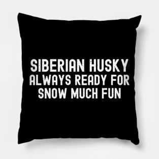 Siberian Husky Always Ready for Snow Much Fun Pillow