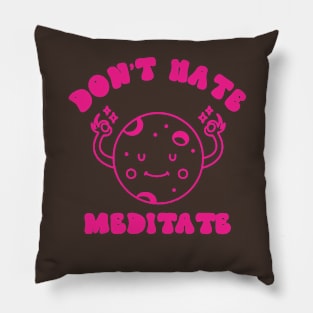 don't hate meditate Pillow