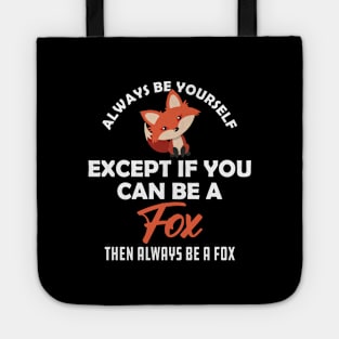 Fox - Always be yourself except if you can be a fox Tote