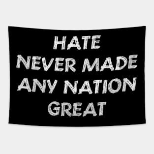 Hate Never Made Any Nation Great Shirt | Anti Trump Tapestry