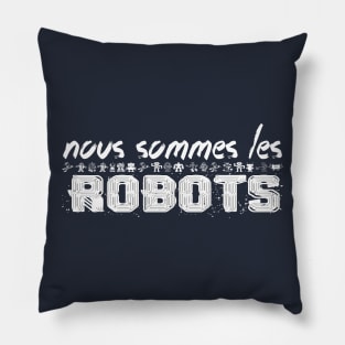 NOUS SOMMES LES ROBOTS Pillow