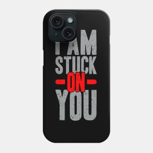 I am stuck on you Phone Case