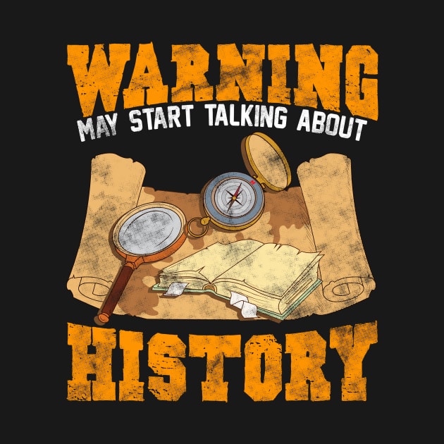 Cute & Funny Warning: May Start Talking About History by theperfectpresents