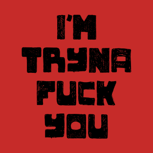 Wanna Fuck? T-Shirt