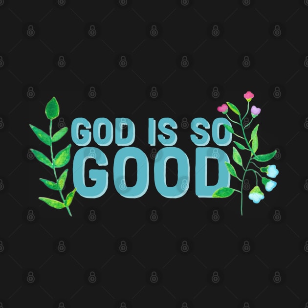 God is so Good Faith and Jesus by Designedby-E