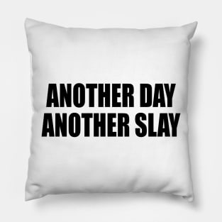 another day another slay - fun quote Pillow