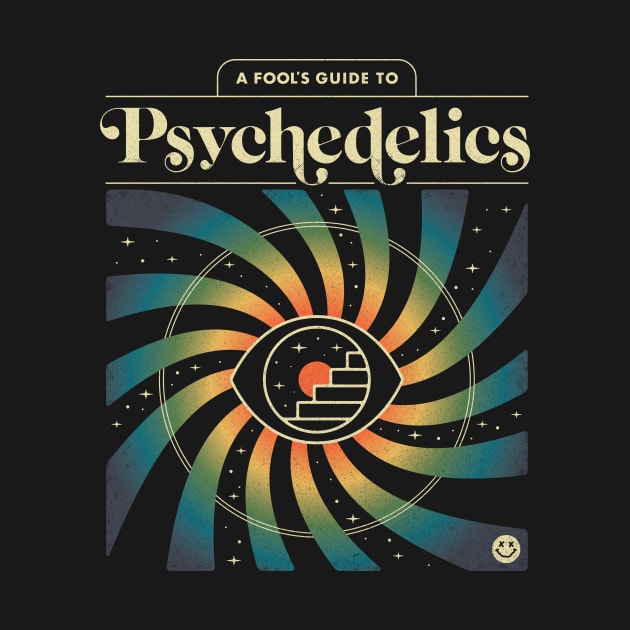 A Fool's Guide to Psychedelics by csweiler