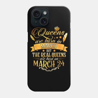 Real Queens Are Born On March 24th Birthday Queen Phone Case