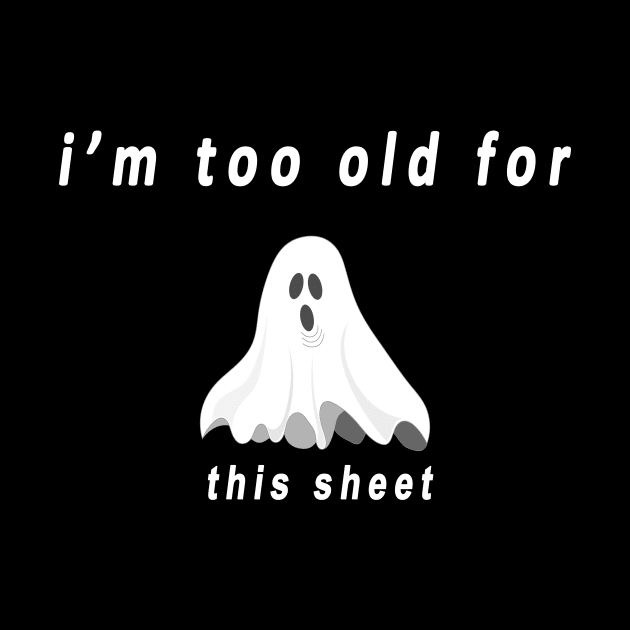 funny halloween gift2020: im too old for this sheet by flooky