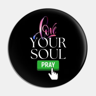 Love your soul, pray Pin