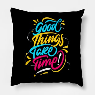 Good Things Take Time Positive Inspiration Quote Pillow