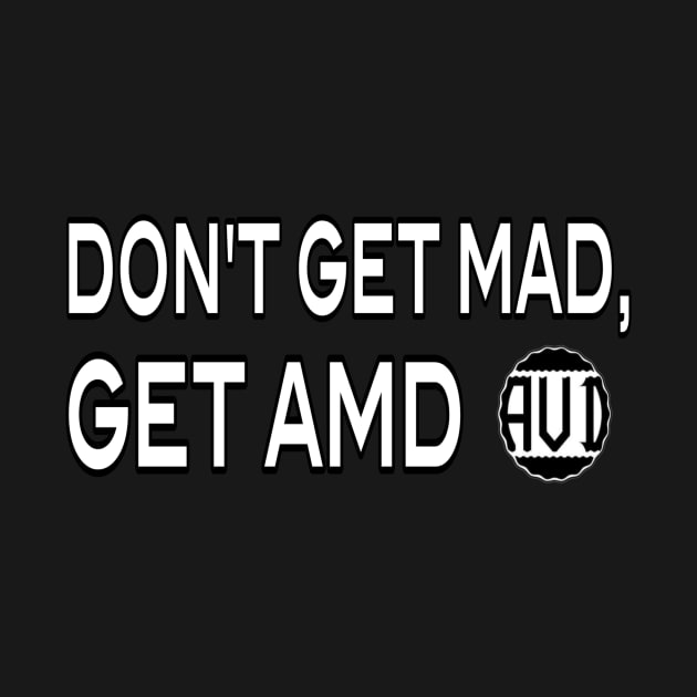 Don't Get Mad, get AMD by MChamssouelddine