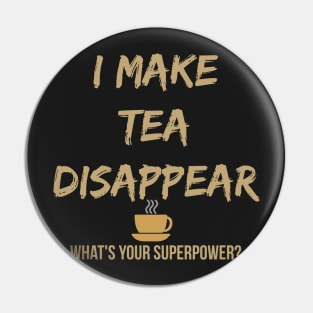 I Make Tea Disappear Pin