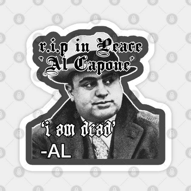 R I P In Peace Al Capone Tonyzaret Magnet Teepublic