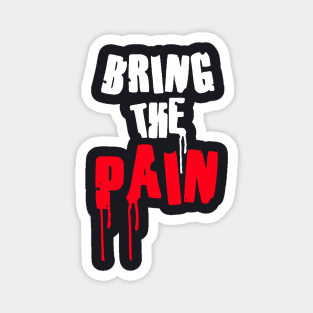 Bring The Pain Magnet