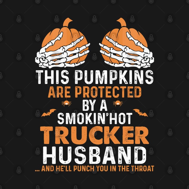 This Pumpkins Protected By Trucker Husband Proud Trucker T Shirts For Trucker Gift For Trucker Family by Murder By Text