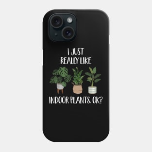 I Just Really Like Indoor Plants, Ok? Phone Case