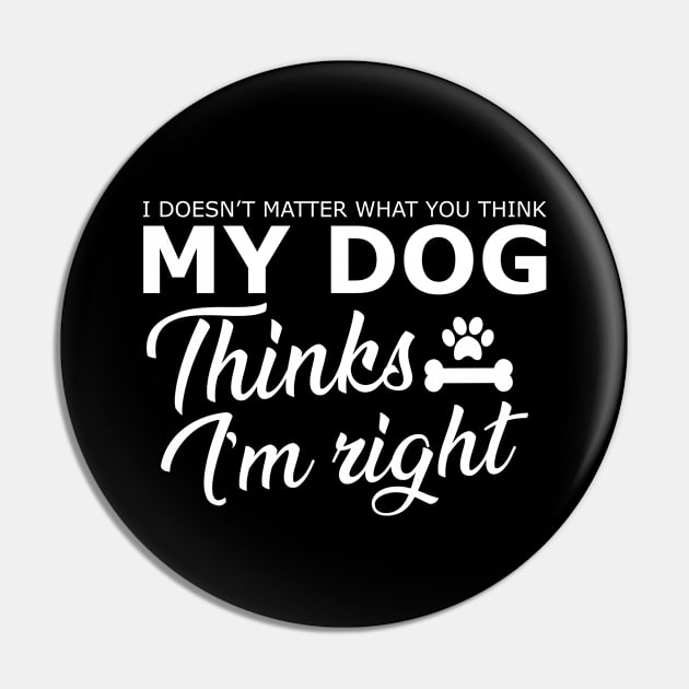 Dog - My dog thinks I'm right Pin by KC Happy Shop