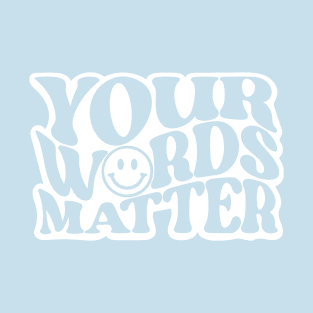 Your Words Matter T-Shirt