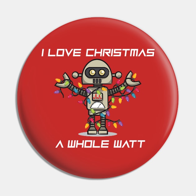 CHRISTMAS ROBOT: I Love Christmas A Whole Watt Pin by Jake, Chloe & Nate Co.