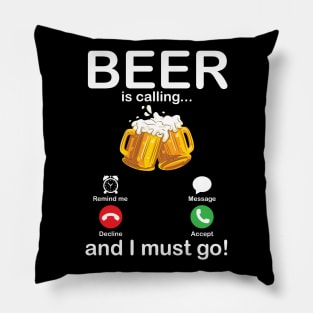 Beer Is Calling And I Must Go Drinker Drunk Happy To Me You Pillow