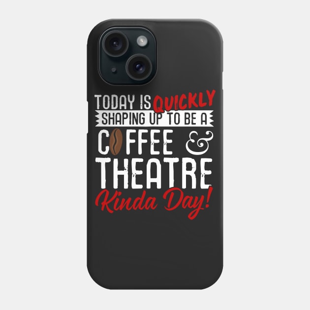 Coffee & Theatre Kinda Day! Phone Case by thingsandthings