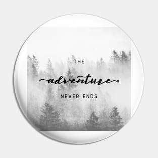 The Adventure Never Ends Pin