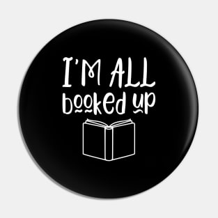 I'm all booked up - funny books lover gift Pin