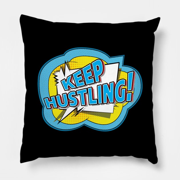 Keep Hustling Pillow by UltraQuirky