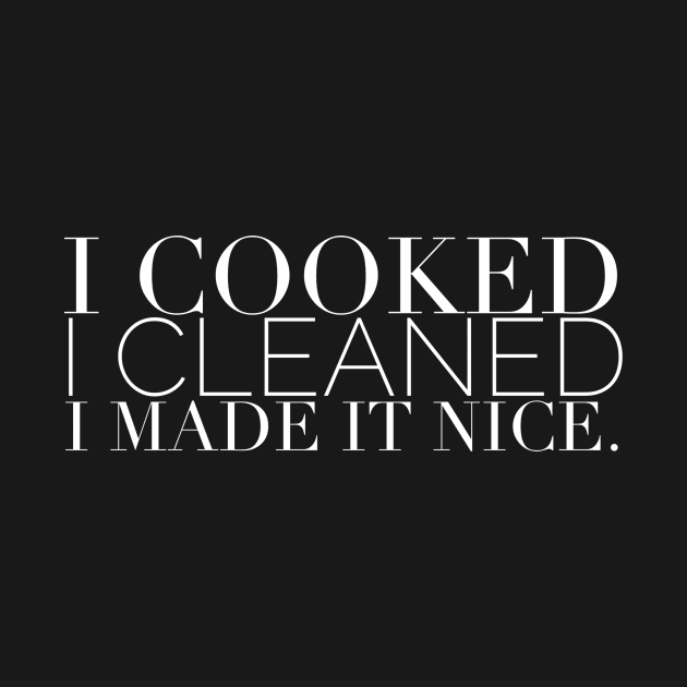 I cooked I cleaned I made it nice - Real Housewives of New York Quote by mivpiv