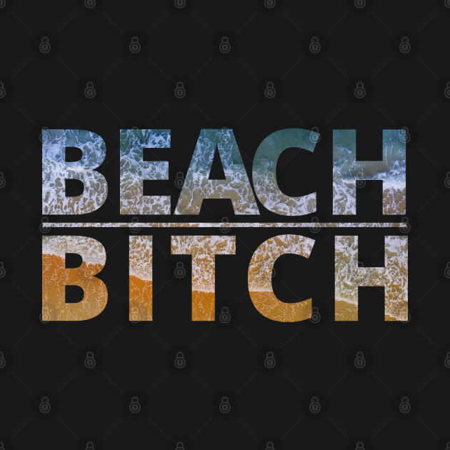 Beach Bitch by My Tiny Apartment