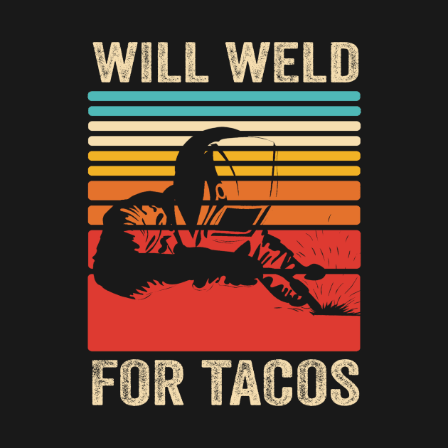 Welding Funny Welder Quotes Will Weld For Tacos by Visual Vibes