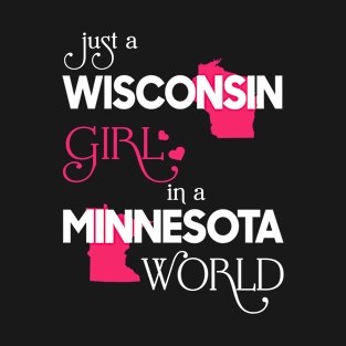 Just a Wisconsin Girl In a Minnesota World T-Shirt