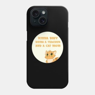 kinda busy being a teacher and a cat mom Phone Case