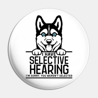 I Have Selective Hearing, You Weren't Selected Funny Shirt Pin