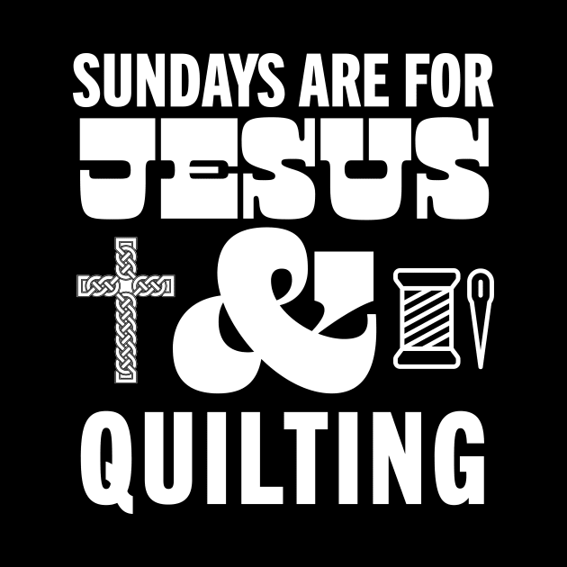 Sundays Are For Jesus and Quilting God Christian Quilter by PodDesignShop