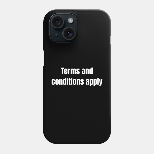 Terms And Conditions Apply Phone Case by Frantic