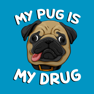 My Pug is My Drug T-Shirt