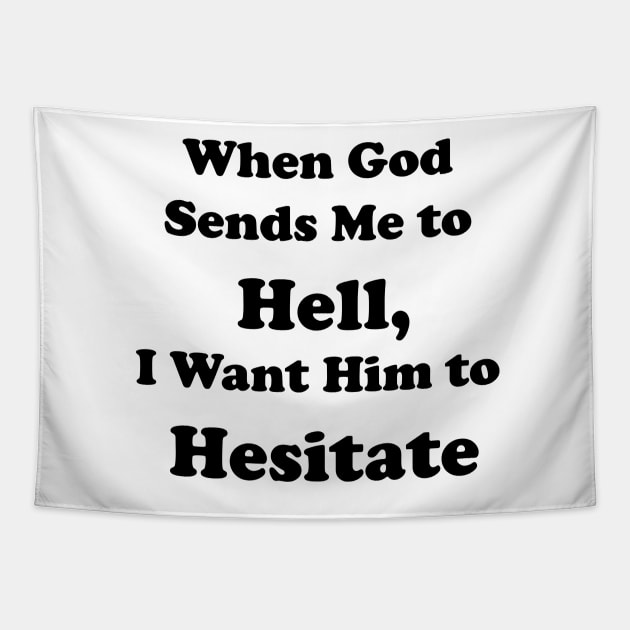 When God Sends Me to Hell, I Want Him to Hesitate Tapestry by DreamPassion