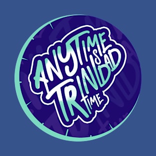 Anytime Is Trinidad Time - Trinidad and Tobago Lifestyle T-Shirt