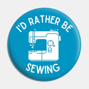 Sewing Gift | I'd Rather Be Sewing Pin