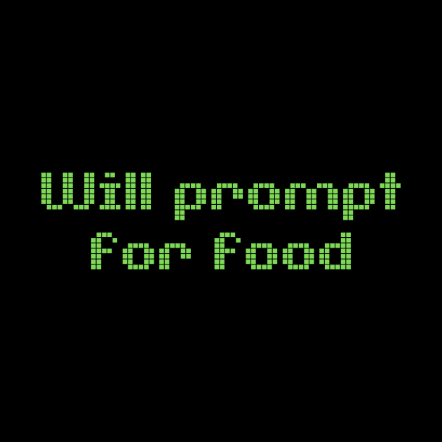 Will Prompt for food | Funny AI | Prompt Engineer | Artificial Intelligence by octoplatypusclothing@gmail.com