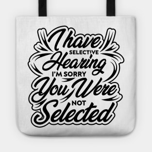 i have selective hearing i'm sorry you were not selected funny design quote Tote