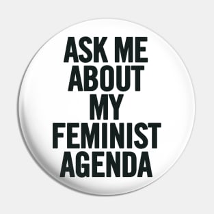 Ask Me About My Feminist Agenda Pin