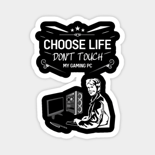 Choose life don't touch my gaming pc Magnet