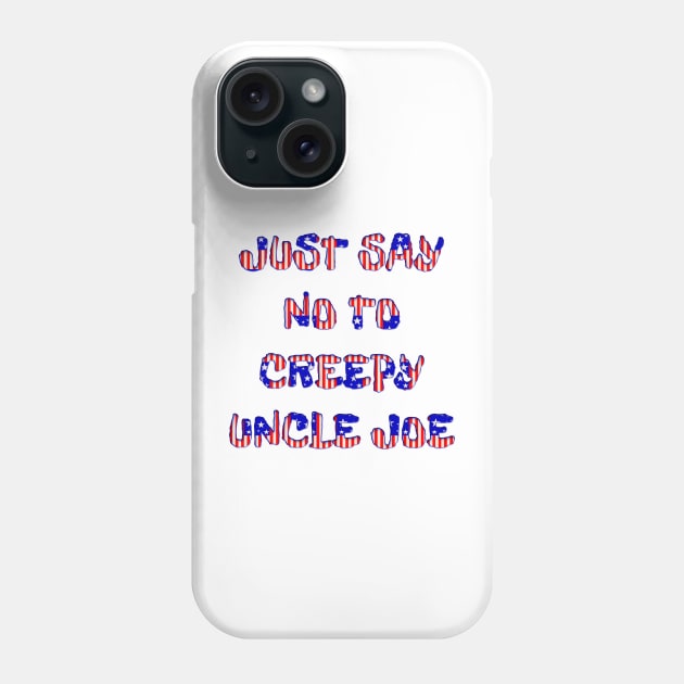 JUST SAY NO TO CREEPY UNCLE JOE Phone Case by Roly Poly Roundabout