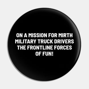 Military Truck Drivers The Frontline Forces of Fun! Pin