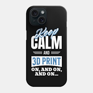 Keep Calm and 3D Print Phone Case