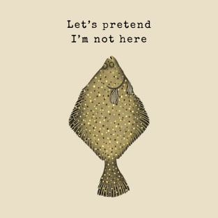 Let's Pretend I'm Not Here T-Shirt