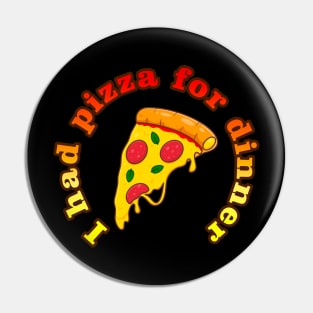 I had pizza for dinner Pin